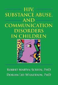 bokomslag HIV, Substance Abuse, and Communication Disorders in Children