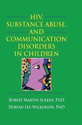 R. Dennis Shelby, Robert M. Screen - HIV, Substance Abuse, and Communication Disorders in Children, Häftad