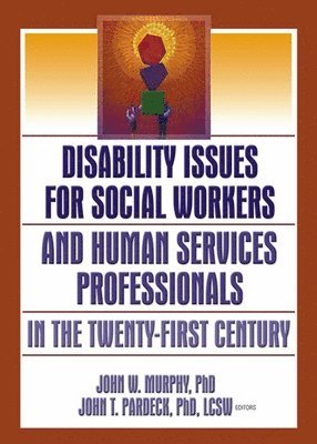 Jean A Pardeck, John W Murphy, Jean A. Pardeck, John W. Murphy - Disability Issues for Social Workers and Human Services Professionals in the Twenty-First Century, Inbunden