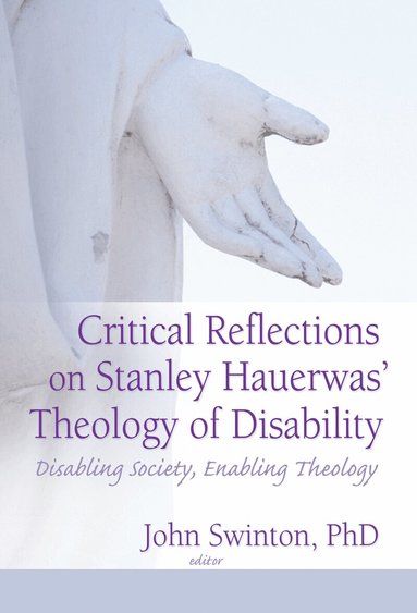 John Swinton - Critical Reflections on Stanley Hauerwas' Theology of Disability, Inbunden