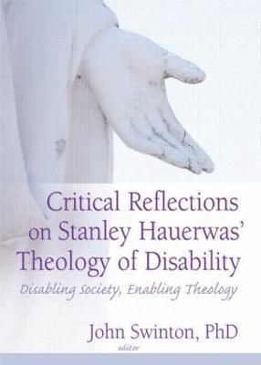 John Swinton, UK) Swinton, John (University of Aberdeen - Critical Reflections on Stanley Hauerwas' Theology of Disability, Häftad