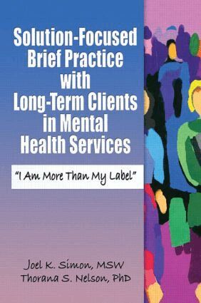 Joel K. Simon, Thorana S. Nelson - Solution-Focused Brief Practice with Long-Term Clients in Mental Health Services, Häftad