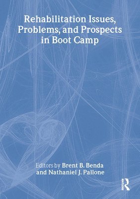 Brent Benda, Nathaniel J. Pallone - Rehabilitation Issues, Problems, and Prospects in Boot Camp, Häftad