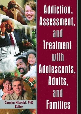 bokomslag Addiction, Assessment, and Treatment with Adolescents, Adults, and Families