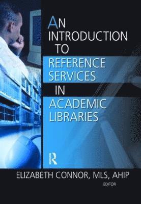 Elizabeth Connor - Introduction to Reference Services in Academic Libraries, Inbunden