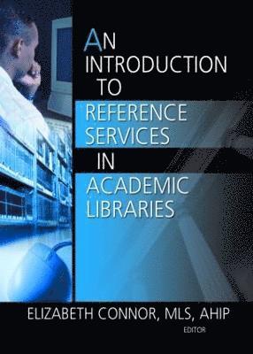 Elizabeth Connor - Introduction to Reference Services in Academic Libraries, Häftad