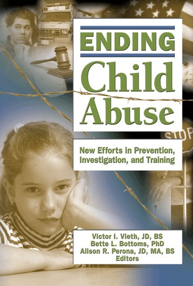 Victor I. Vieth, Bette L. Bottoms, Alison Perona - Ending Child Abuse, Inbunden