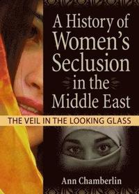 bokomslag A History of Women's Seclusion in the Middle East