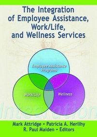 bokomslag The Integration of Employee Assistance, Work/Life, and Wellness Services