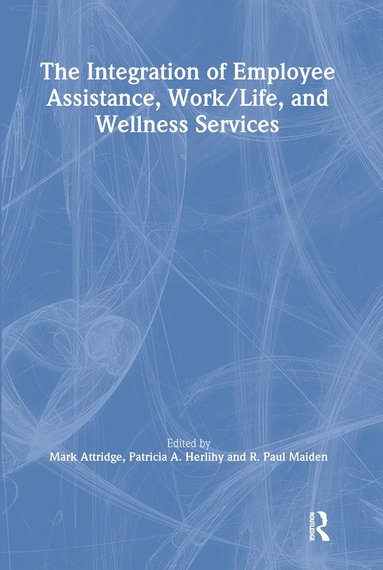 Mark Attridge, Patricia A. Herlihy, R Paul Maiden - Integration of Employee Assistance, Work/Life, and Wellness Services, Inbunden