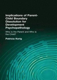 bokomslag Implications of Parent-Child Boundary Dissolution for Developmental Psychopathology