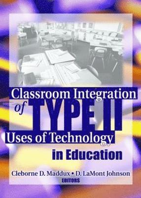 Classroom Integration of Type II Uses of Technology in Education 1