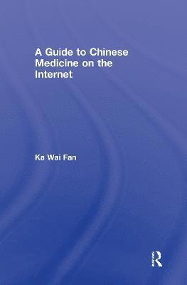 Ka Wai Fan, City University of Hong Kong) Fan, Ka Wai (Chinese Civilisation Center - Guide to Chinese Medicine on the Internet, Inbunden