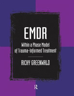 EMDR Within a Phase Model of Trauma-Informed Treatment 1