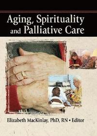 bokomslag Aging, Spirituality and Palliative Care