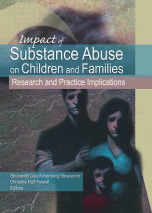 Shulamith Lala Ashenberg Straussner, Christine Huff Fewell - Impact of Substance Abuse on Children and Families, Häftad