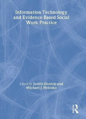 Judith Dunlop, Michael J. Holosko - Information Technology and Evidence-Based Social Work Practice, Häftad