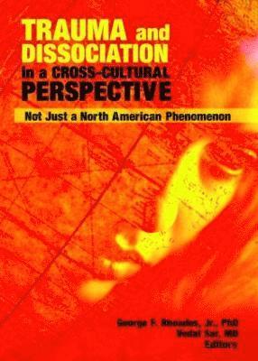 George F Rhoades Jr, Vedat Sar, George F. Rhoades Jr - Trauma and Dissociation in a Cross-Cultural Perspective, Inbunden