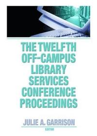 bokomslag The Twelfth Off-Campus Library Services Conference Proceedings