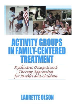 Laurette Olson - Activity Groups in Family-Centered Treatment, Inbunden