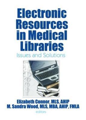 Elizabeth Connor, M. Sandra Wood - Electronic Resources in Medical Libraries, Inbunden