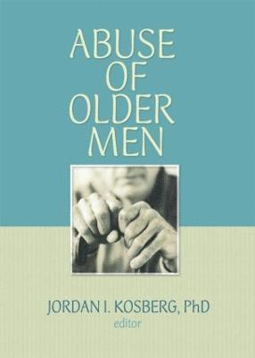 Jordan I. Kosberg - Abuse of Older Men, Inbunden