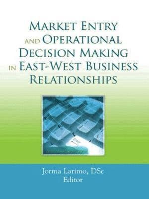 Market Entry and Operational Decision Making in East-West Business Relationships 1