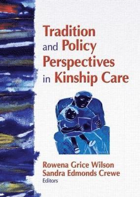 Rowena G. Wilson, Sandra Edmonds Crewe, Rowena G. (Norfolk State University) Wilson, Sandra (Howard University. School of Social Work) Edmonds Crewe - Tradition and Policy Perspectives in Kinship Care, Häftad