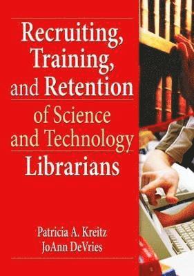 Recruiting, Training, and Retention of Science and Technology Librarians 1