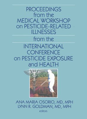 Ana Maria Osorio, Lynn R. Goldman, Lynn R. (Johns Hopkins University) Goldman - Proceedings from the Medical Workshop on Pesticide-Related Illnesses from the International Conferen, Häftad