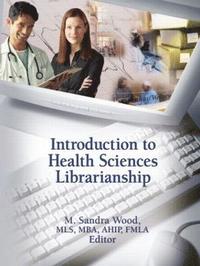 bokomslag Introduction to Health Sciences Librarianship