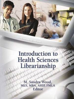 M. Sandra Wood - Introduction to Health Sciences Librarianship, Häftad
