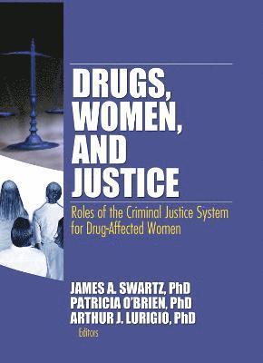 James Schwarz, Patricia O'Brien, Arthur J. Lurigio - Drugs, Women, and Justice, Inbunden