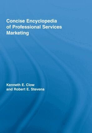 Kenneth E. Clow, Robert E Stevens - Concise Encyclopedia of Professional Services Marketing, Inbunden