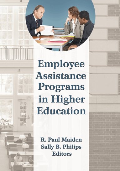 R Paul Maiden, Sally B Philips - Employee Assistance Programs in Higher Education, Inbunden