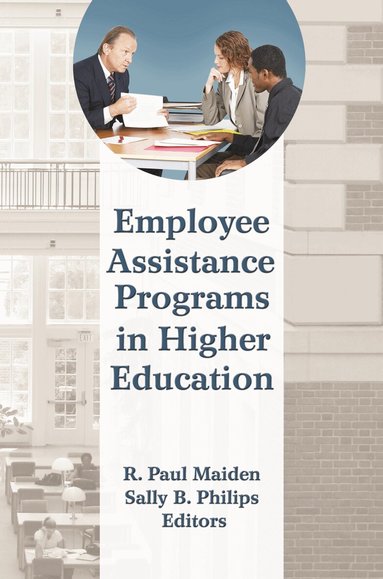 R Paul Maiden, Sally B Philips - Employee Assistance Programs in Higher Education, Häftad