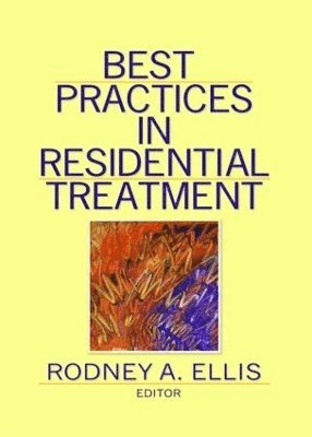 Rodney A Ellis, Rodney A. Ellis - Best Practices in Residential Treatment, Inbunden