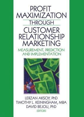 Lerzan Aksoy, Timothy Keiningham, David Bejou, USA) Bejou, David (Virginia State University - Profit Maximization Through Customer Relationship Marketing, Häftad