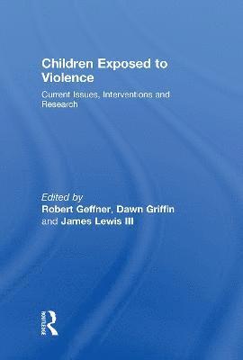 Robert Geffner, Dawn Griffin, James Lewis III, USA) Geffner, Robert (California School of Professional Psychology, USA) Griffin, Dawn (Alliant International University, USA) Lewis III, James (New Opportunities Inc. - Children Exposed To Violence, Inbunden