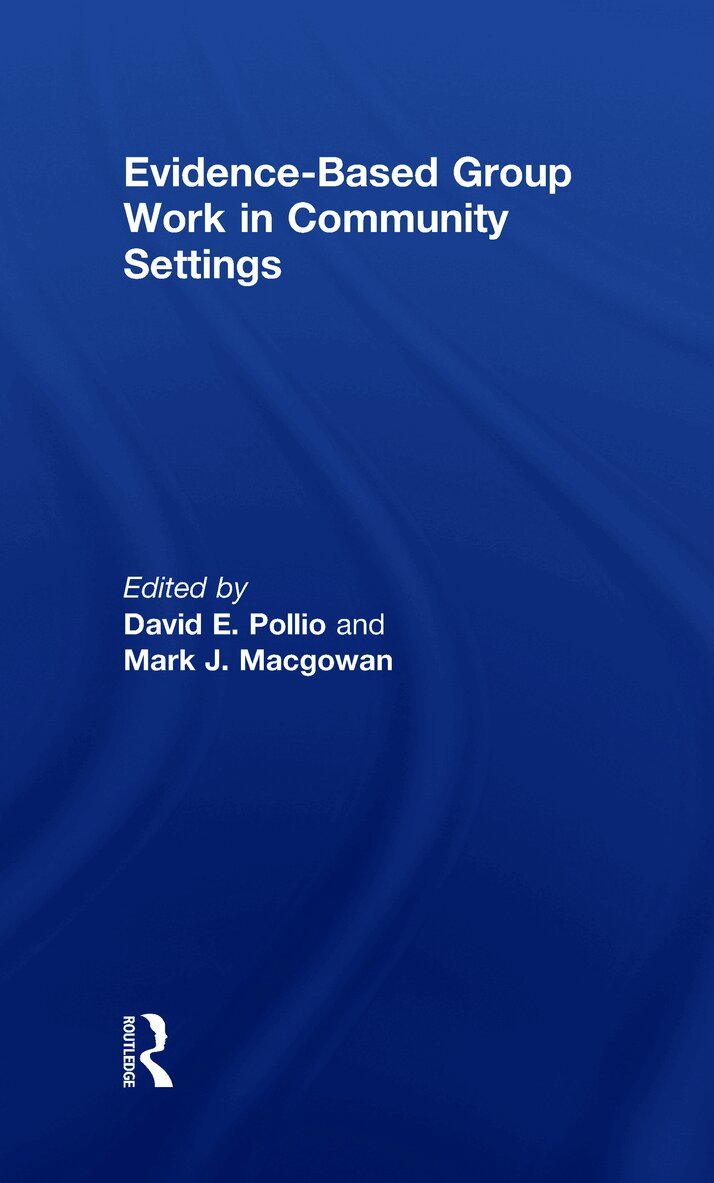 David E. Pollio, Mark J. Macgowan, USA) Pollio, David E. (University of Alabama, USA) Macgowan, Mark J. (Florida International Univ, Miami, FL - Evidence-Based Group Work in Community Settings, Inbunden