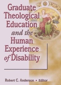 bokomslag Graduate Theological Education and the Human Experience of Disability