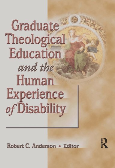 bokomslag Graduate Theological Education and the Human Experience of Disability