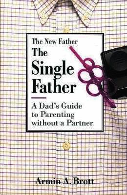Single Father: a Dad's Guide to Parenting Without a Partner