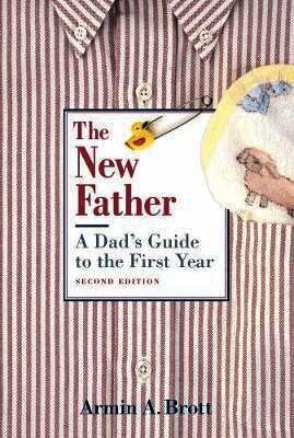 New Father, The: a Dad's Guide to the First Year