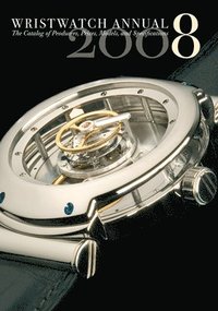 bokomslag Wristwatch Annual 2008: the Catalog of Producers, Prices, Models, and Specifications I