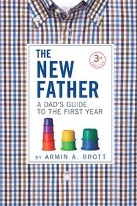 bokomslag The New Father: A Dad's Guide to the First Year