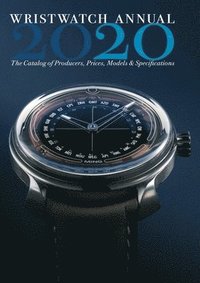 bokomslag Wristwatch Annual 2020: The Catalog of Producers, Prices, Models, and Specifications