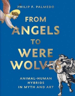 Philip F. Palmedo - From Angels to Werewolves, Inbunden