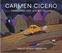 bokomslag Carmen Cicero: Drawings and Watercolors: Tales of Intrigue and Humor