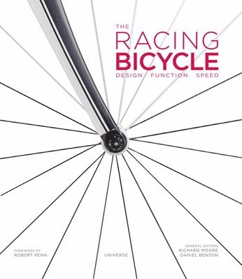 Richard Moore, Daniel Benson - The Racing Bicycle: Design, Function, Speed, Inbunden. Tillgänglighet: Tillfälligt slut